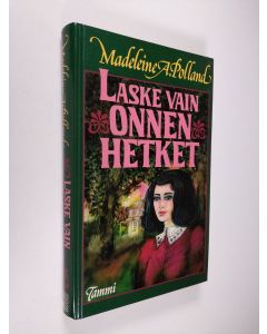 Kirjailijan Madeleine A. Polland käytetty kirja Laske vain onnen hetket