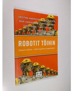 käytetty kirja Robotit töihin : koneet tulivat - mitä tapahtuu työpaikoilla?