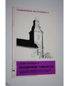 käytetty teos Uskomme perusasiakirjoja Augsburgin tunnustus : luterilaisen uskonkäsityksen tarkastelua kirkkomme päätunnustuskirjan valossa