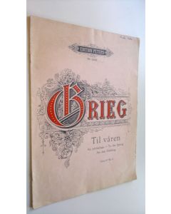 Kirjailijan Edvard Grieg käytetty teos Til våren : Au prinjtemps - To the spring - An den fruhling : Opus 43 Nr. 6