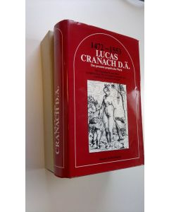 Kirjailijan Johannes Jahn käytetty teos 1472-1553 Lucas Cranach D. Ä. : Das gesamte graphische Werk : Mit exempeln aus dem graphischen Werk Lucas Chanach d. J. Und der cranachwerkstatt