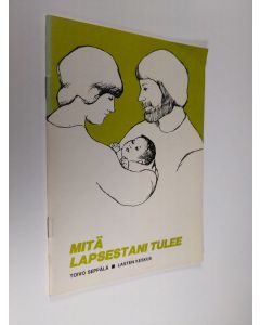 Kirjailijan Toivo Seppälä käytetty teos Mitä lapsestani tulee