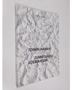 Kirjailijan Anita Autio käytetty kirja Toinen nainen : tunnetilasta kolmanteen (tekijän omiste)
