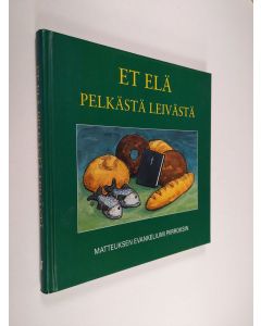 käytetty kirja Et elä pelkästä leivästä : Matteuksen evankeliumi piirroksin