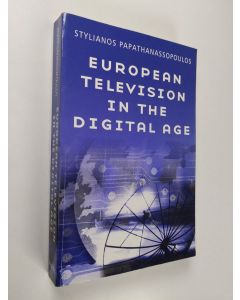 Kirjailijan Stylianos Papathanassopoulos käytetty kirja European Television in the Digital Age : Issues, Dynamics and Realities