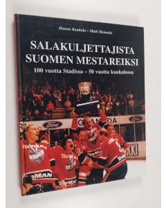 Kirjailijan Matti Hannula & Hannu Kauhala käytetty kirja Salakuljettajista Suomen mestareiksi : HIFK 100 vuotta stadissa, 50 vuotta kaukalossa