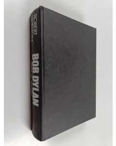 Kirjailijan Robert Shelton käytetty kirja Bob Dylan : elämä ja musiikki