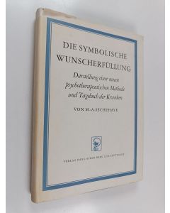 Kirjailijan M.-A. Sechehaye käytetty kirja Die symbolische Wunscherfüllung : Darstellung einer neuen psychotherapeutischen Methode und Tagebuch der Kranken