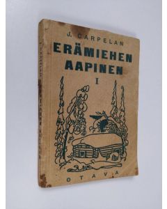 Kirjailijan J. Carpelan käytetty kirja Erämiehen aapinen 1 : Erämaan vaarat ja niiden torjuminen