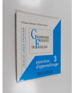 Kirjailijan Monique Callamand käytetty kirja Grammaire vivante du français 3 : Exercices d'apprentissage