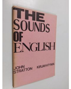 Kirjailijan John Stratton käytetty teos The sounds of english - A practice book of contrastive material