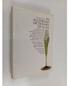 Kirjailijan Harold Newman käytetty kirja An illustrated dictionary of glass : 2,442 entries, including definitions of wares, materials, processes, forms, and decorative styles, and entries on principal glass-makers, decorators, and designers, from antiqui