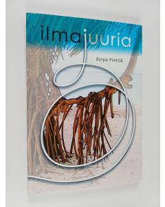 Kirjailijan Sirpa Pietilä käytetty kirja Ilmajuuria