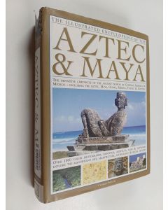 Kirjailijan Charles Phillips & David M. Jones käytetty kirja The Illustrated Encyclopedia of the Aztec and Maya - The Definitive Chronicle of the Ancient Peoples of Mexico and Central America - Including the Aztec, Maya, Olmec, Mixtec, Toltec and Zapotec