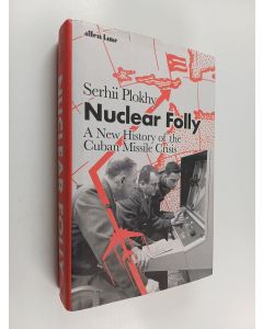 Kirjailijan Serhii Plokhy käytetty kirja Nuclear folly : a new history of the Cuban missile crisis