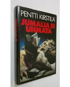 Kirjailijan Pentti Kirstilä käytetty kirja Jumalia ei uhmata : jännitysromaani