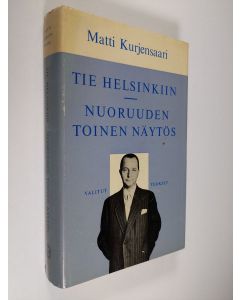 Kirjailijan Matti Kurjensaari käytetty kirja Tie Helsinkiin ; Nuoruuden toinen näytös