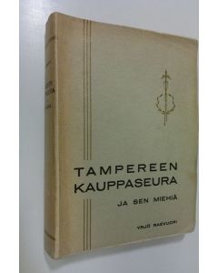Kirjailijan Yrjö Raevuori käytetty kirja Tampereen kauppaseura ja sen miehiä