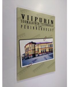 käytetty kirja Viipurin suomalainen tyttökoulu ja sen perinnekoulut : 1881-2006