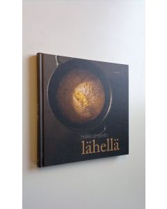 Kirjailijan Heikki Ahopelto käytetty kirja Lähellä : hyvän maun ruokia