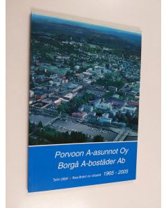 käytetty kirja Porvoon A-asunnot Oy = Borgå A-bostäder Ab : Työn jäljet = Resultatet av arbetet 1965-2005