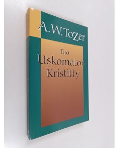Kirjailijan A. W. Tozer käytetty kirja Tuo uskomaton kristitty