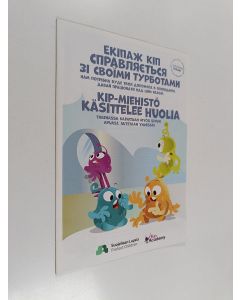 käytetty teos Ekipaž Kip spravljaetsja zi svoimy turbotamy : nam potribna bude tvoja dopomoga v opovidanni : davai pratsjuvati nad tsim razom = KIP-miehistö käsittelee huolia : tarinassa kaivataan myös sinun apuasi : autetaan yhdessä! - Ekipaž Kip spravlâ