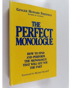 Kirjailijan Ginger Howard Friedman käytetty kirja The Perfect Monologue : How to Find and Perform the Monologue that Will Get You the Part