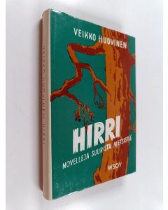 Kirjailijan Veikko Huovinen käytetty kirja Hirri : Novelleja suurista metsistä