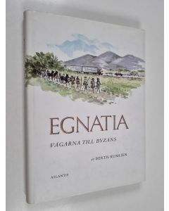 Kirjailijan Bertil Kumlien käytetty kirja Egnatia : vägarna till Byzans