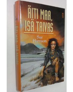 Kirjailijan Sue Harrison käytetty kirja Äiti maa, isä taivas