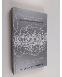 Kirjailijan William H. Davidow käytetty kirja Overconnected - What the Digital Economy Says about Us