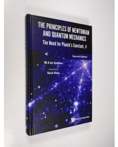Kirjailijan M. A. De Gosson käytetty kirja Principles of Newtonian and Quantum Mechanics, The: The Need for Planck's Constant, H (ERINOMAINEN)