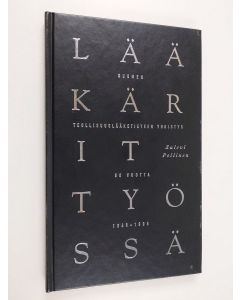 Kirjailijan Sulevi Pellinen käytetty kirja Lääkärit työssä : Suomen teollisuuslääketieteen yhdistys 50 vuotta 1946-1996
