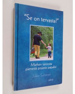 Kirjailijan Jukka Salminen käytetty kirja "Se on tervasta!" : miehen tarinoita pienestä pojasta papaksi - Miehen tarinoita pienestä pojasta papaksi
