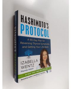 Kirjailijan Izabella Wentz käytetty kirja Hashimoto's protocol : a 90-day plan for reversing thyroid symptoms and getting your life back