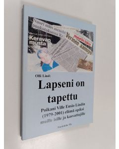 Kirjailijan Olli Lind käytetty kirja Lapseni on tapettu : poikani Ville Lindin elämä muille isille ja kasvattajille opiksi