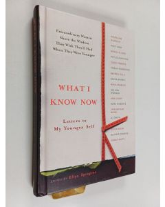 käytetty kirja What I know now : letters to my younger self