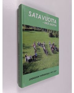 Kirjailijan Leo Huovinen käytetty kirja Sata vuotta - eikä suotta! : Joensuun yhteiskoulu 1907-2007