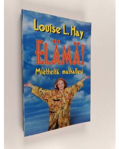 Kirjailijan Louise L. Hay käytetty kirja Elämä! : mietteitä matkallesi