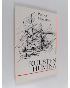 Kirjailijan Pekka Moilanen käytetty kirja Kuusten humina