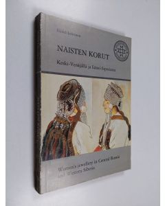 Kirjailijan Ildiko Lehtinen käytetty kirja Naisten korut : Keski-Venäjällä ja Länsi-Siperiassa = Women's jewellery in Central Russia and Western Siberia