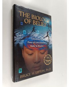 Kirjailijan Bruce H. Lipton käytetty kirja The Biology of Belief - Unleashing the Power of Consciousness, Matter & Miracles