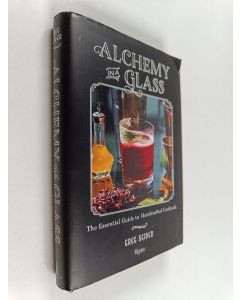 Kirjailijan Greg Seider käytetty kirja Alchemy in a Glass - The Essential Guide to Handcrafted Cocktails