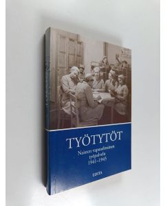 käytetty kirja Työtytöt : naisten vapaaehtoinen työpalvelu 1941-1945