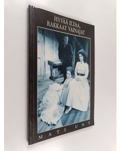 Kirjailijan Mati Unt käytetty kirja Hyvää iltaa, rakkaat vainajat : näytelmä