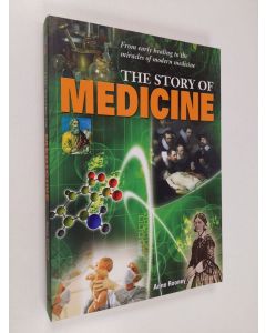 Kirjailijan Anne Rooney käytetty kirja The Story of Medicine - From Early Healing to the Miracles of Modern Medicine (ERINOMAINEN)