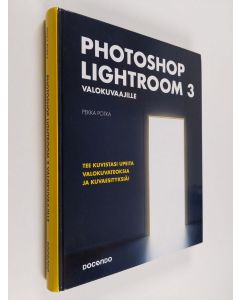Kirjailijan Pekka Potka käytetty kirja Photoshop Lightroom 3 valokuvaajille