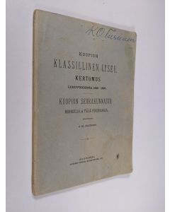 Kirjailijan J. M. Salenius käytetty kirja Kuopion klassillinen lysee : kertomus lukuvuodesta 1896 - 1897. Kuopion seurakunnasta menneellä ja tällä vuosisadalla