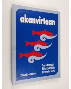 Tekijän Päivi Setälä  käytetty kirja Akanvirtaan : johdatus naistutkimukseen
